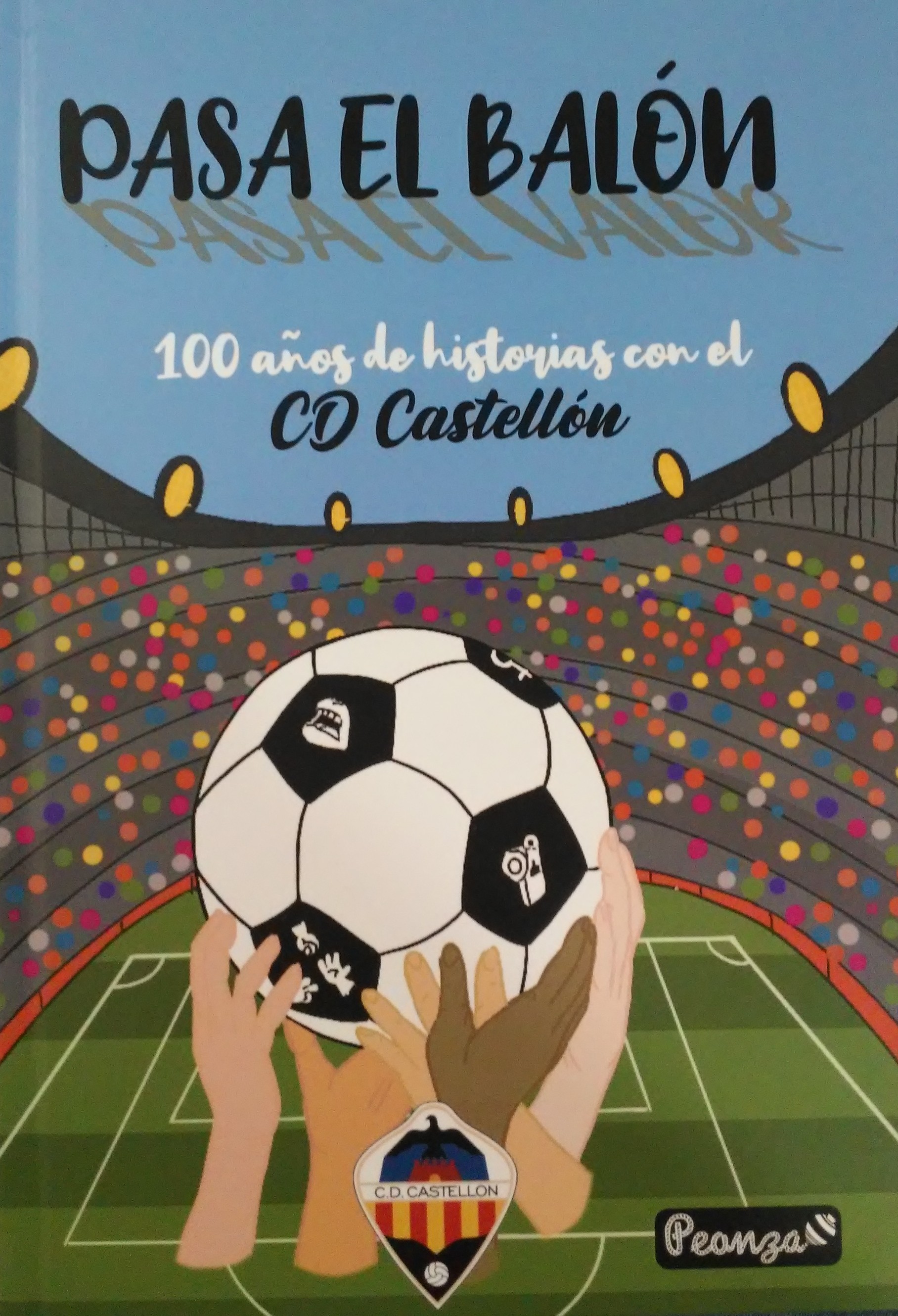 PASA EL BALÓN. 100 años de historias con el CD Castellón